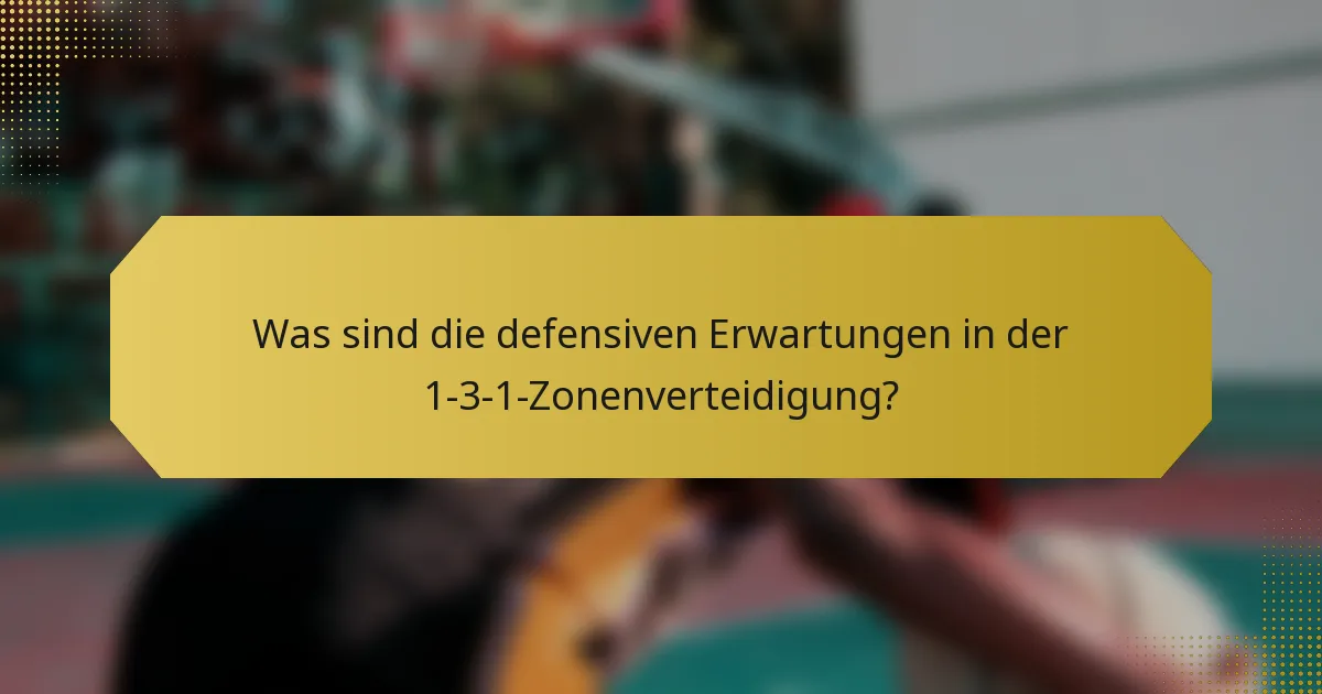 Was sind die defensiven Erwartungen in der 1-3-1-Zonenverteidigung?