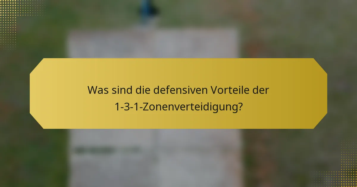 Was sind die defensiven Vorteile der 1-3-1-Zonenverteidigung?