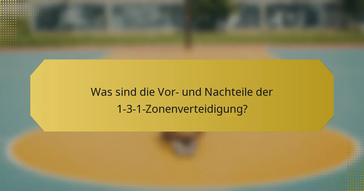 Was sind die Vor- und Nachteile der 1-3-1-Zonenverteidigung?