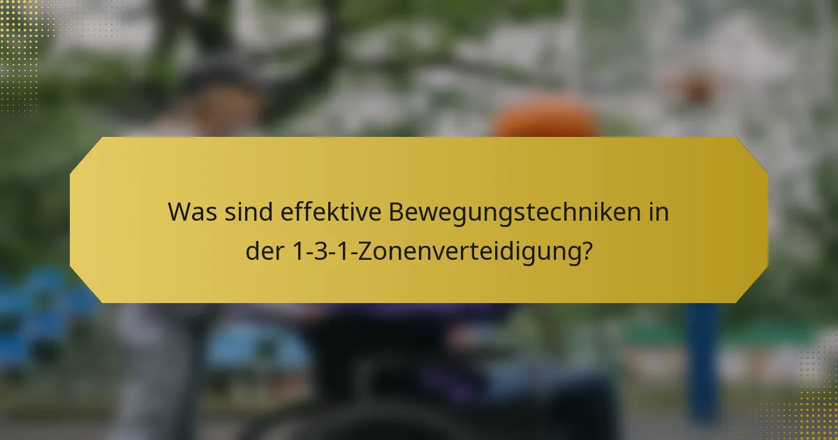 Was sind effektive Bewegungstechniken in der 1-3-1-Zonenverteidigung?
