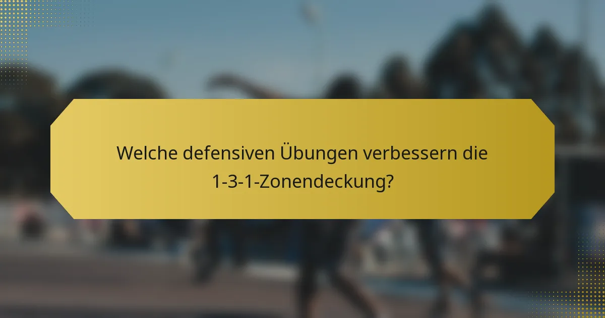 Welche defensiven Übungen verbessern die 1-3-1-Zonendeckung?