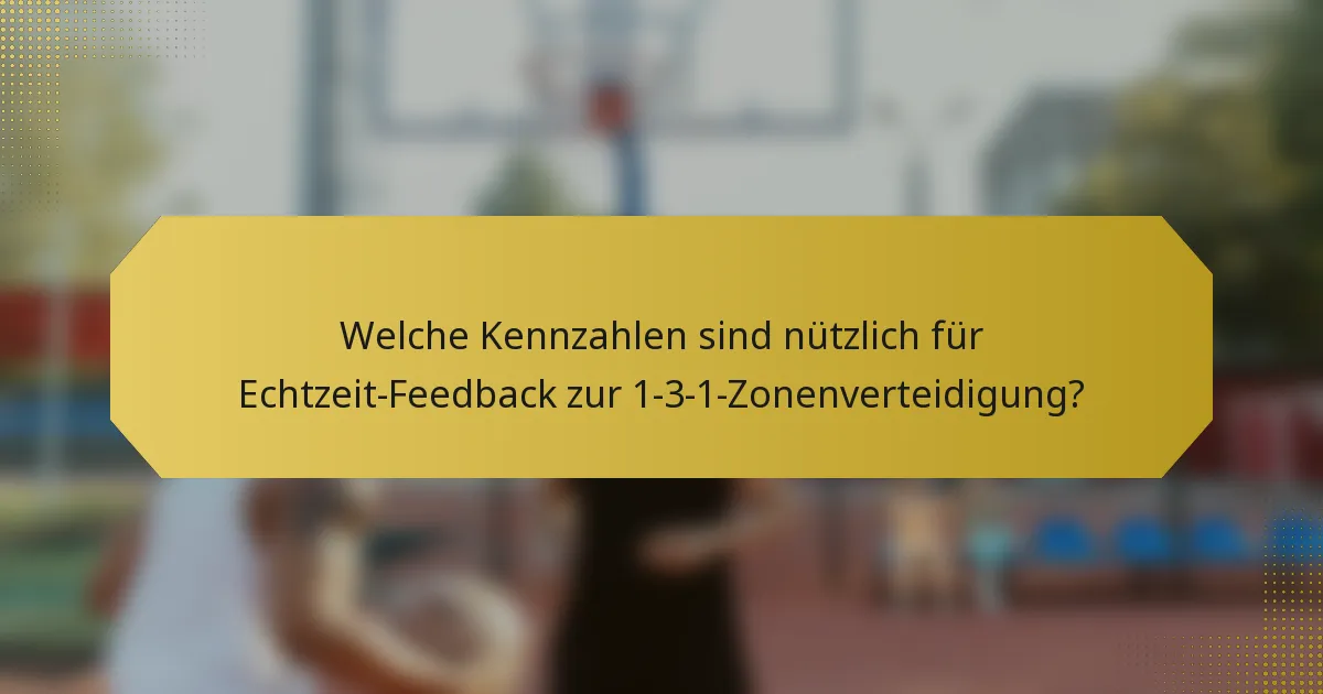 Welche Kennzahlen sind nützlich für Echtzeit-Feedback zur 1-3-1-Zonenverteidigung?