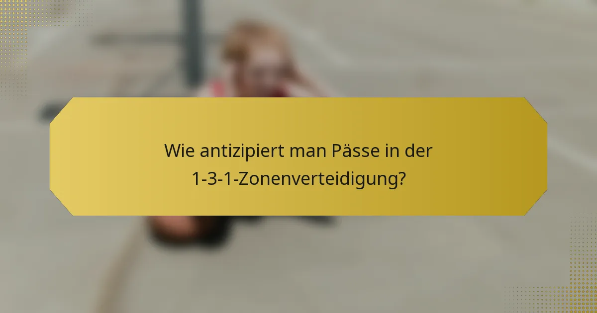 Wie antizipiert man Pässe in der 1-3-1-Zonenverteidigung?