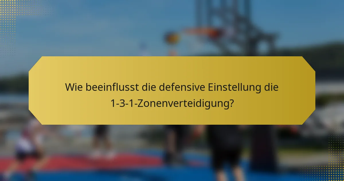 Wie beeinflusst die defensive Einstellung die 1-3-1-Zonenverteidigung?