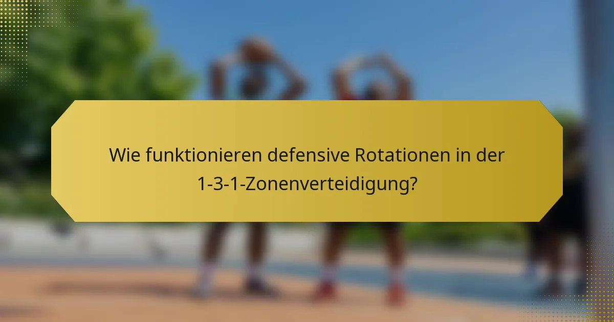 Wie funktionieren defensive Rotationen in der 1-3-1-Zonenverteidigung?