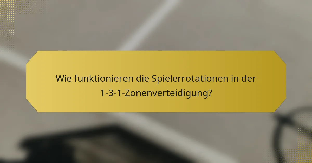 Wie funktionieren die Spielerrotationen in der 1-3-1-Zonenverteidigung?