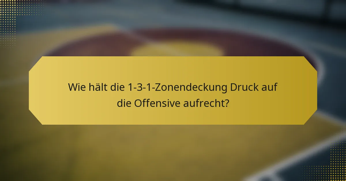 Wie hält die 1-3-1-Zonendeckung Druck auf die Offensive aufrecht?