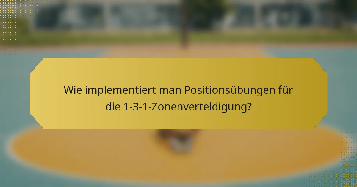 Wie implementiert man Positionsübungen für die 1-3-1-Zonenverteidigung?