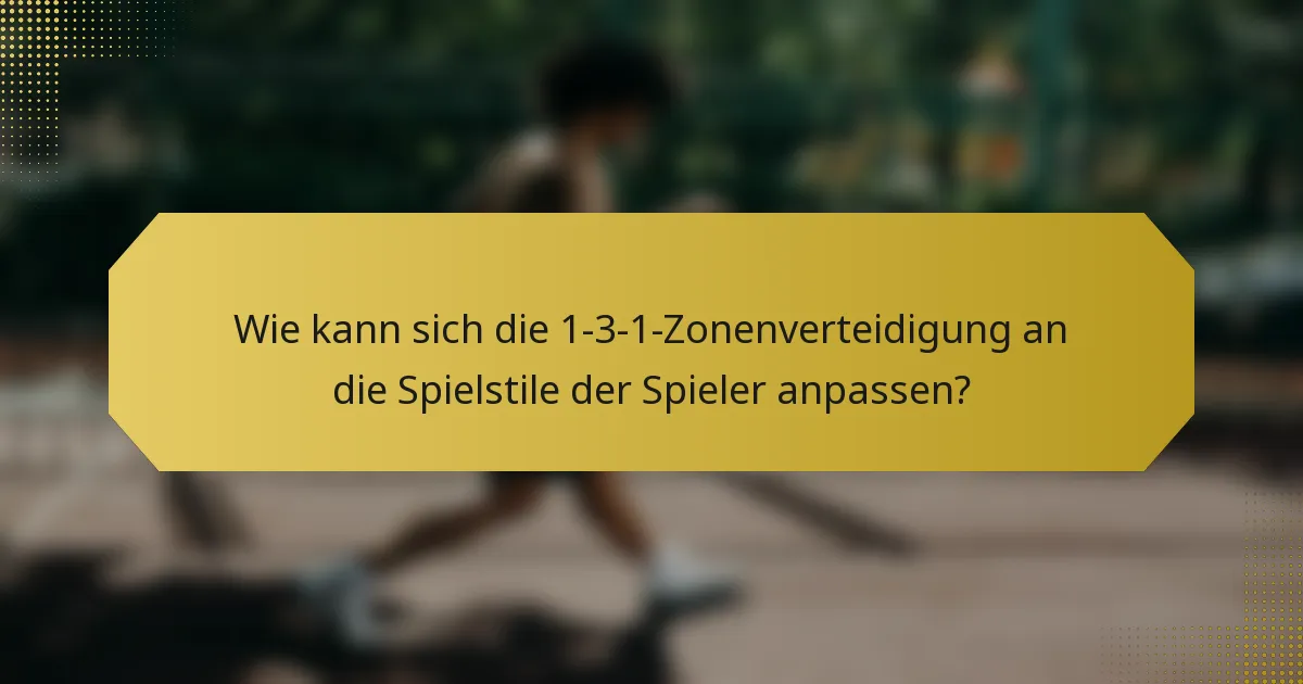Wie kann sich die 1-3-1-Zonenverteidigung an die Spielstile der Spieler anpassen?