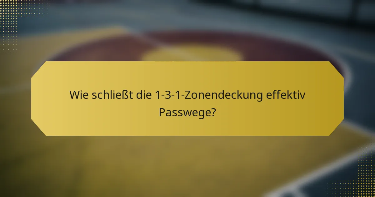 Wie schließt die 1-3-1-Zonendeckung effektiv Passwege?