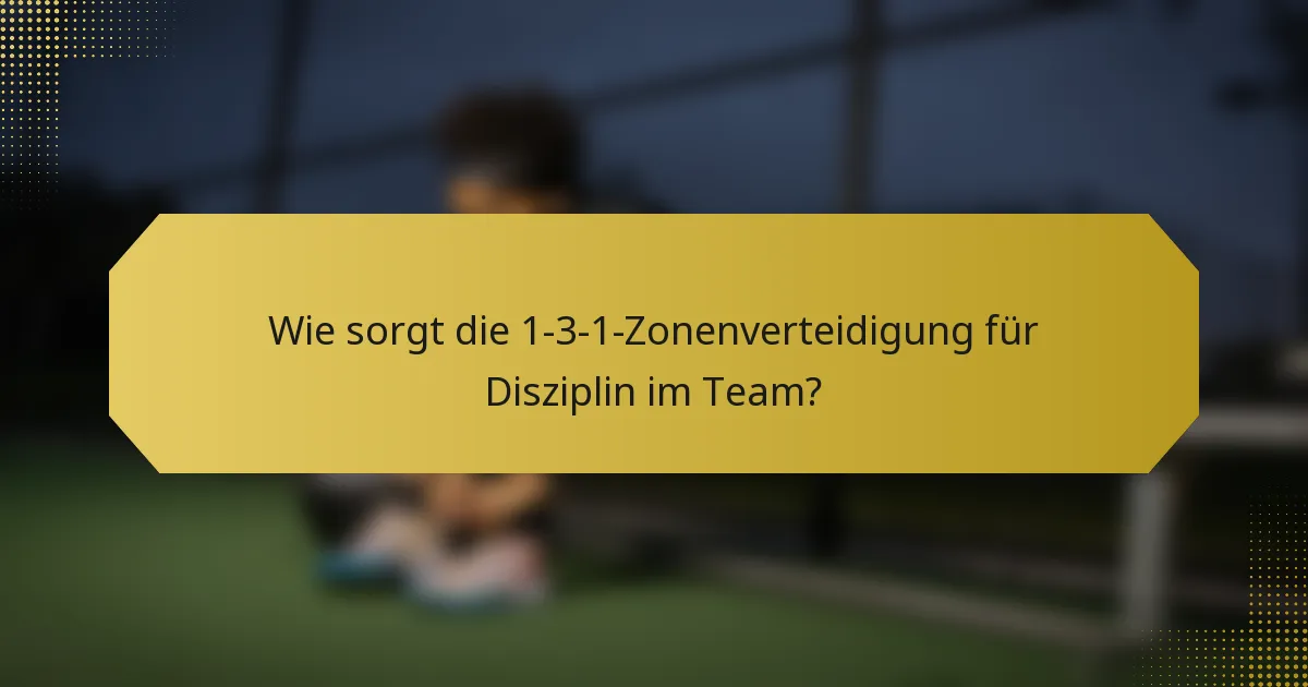 Wie sorgt die 1-3-1-Zonenverteidigung für Disziplin im Team?